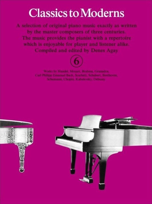 Classics to Moderns Book 6 for Piano, Compiled by Denes Agay, Grade 6 Repertoire