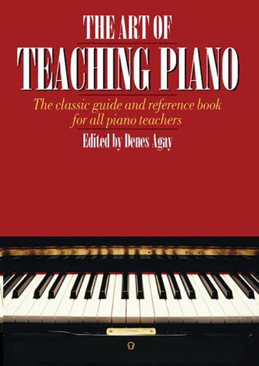 The Art of Teaching Piano by Denes Agay