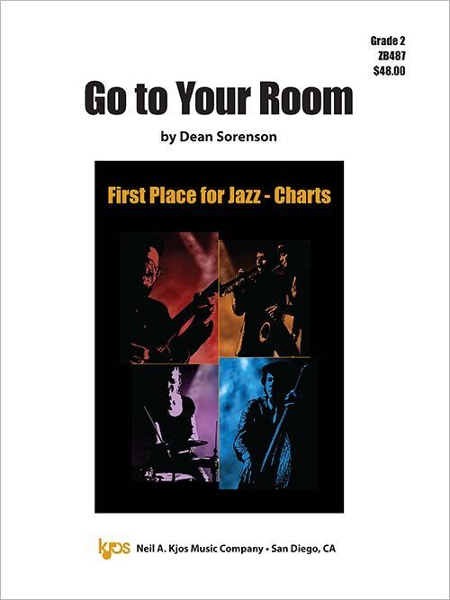 Go to Your Room - Jazz Ensemble Score by Dean Sorenson, 47 Pages, First Place for Jazz Series, Published by Neil A. Kjos Music Company