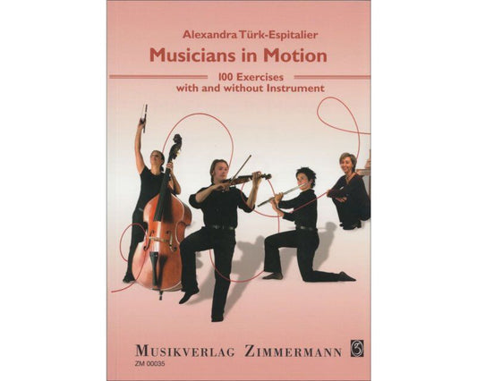 Musicians in Motion: 100 Exercises with & without Instrument by Alexandra Turk-Espitalier