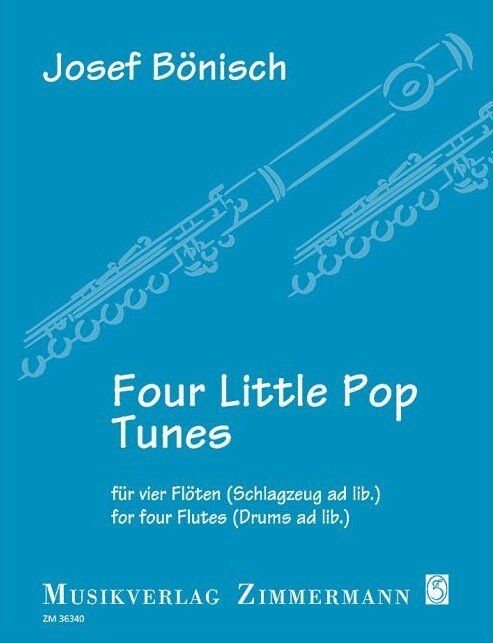 BOENISCH - Four Little Pop Tunes for 4 Flutes (Drums Ad Lib) - Flute Quartet by Josef Bonisch, 32 Pages, Publisher: Zimmermann